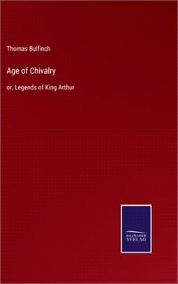 Age of Chivalry: or, Legends of King Arthur