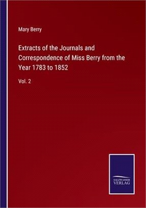 Extracts of the Journals and Correspondence of Miss Berry from the Year 1783 to 1852: Vol. 2