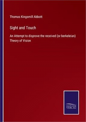 Sight and Touch: An Attempt to disprove the received (or berkeleian) Theory of Vision