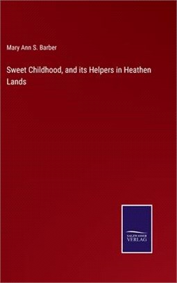 Sweet Childhood, and its Helpers in Heathen Lands