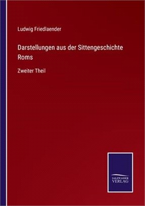 Darstellungen aus der Sittengeschichte Roms: Zweiter Theil