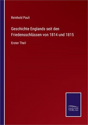 Geschichte Englands seit den Friedensschlüssen von 1814 und 1815: Erster Theil