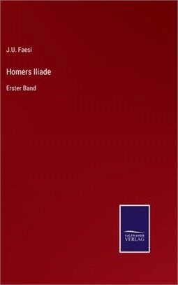 Homers Iliade: Erster Band
