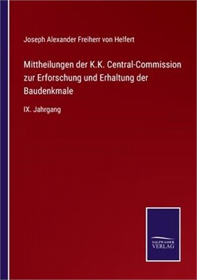 Mittheilungen der K.K. Central-Commission zur Erforschung und Erhaltung der Baudenkmale: IX. Jahrgang