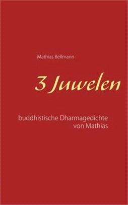 3 Juwelen: Buddhistische Dharmagedichte von Mathias