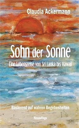 Sohn der Sonne: Eine Lebensreise von Sri Lanka bis Hawaii