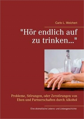 "Hör endlich auf zu trinken...": Probleme, Störungen, oder Zerstörungen von Ehen und Partnerschaften durch Alkohol