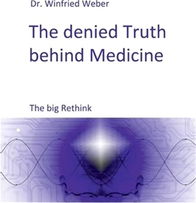 The denied Truth behind Medicine: The big Rethink