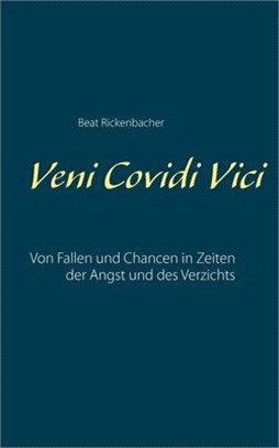 Veni Covidi Vici: Von Fallen und Chancen in Zeiten der Angst und des Verzichts