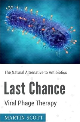 Last Chance Viral Phage Therapy: The Natural Alternative to Antibiotics