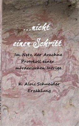 nicht einen Schritt: Im Netz der Arachne - Protokoll einer mörderischen Intrige