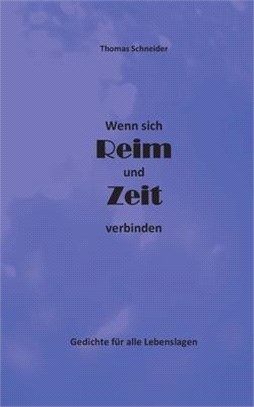 Wenn sich Reim und Zeit verbinden: Gedichte für alle Lebenslagen