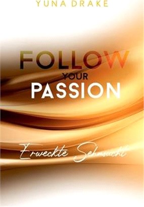 Follow your Passion: Erweckte Sehnsucht