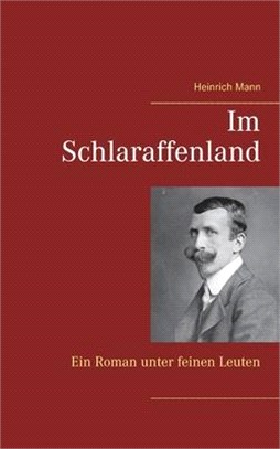 Im Schlaraffenland: Ein Roman unter feinen Leuten