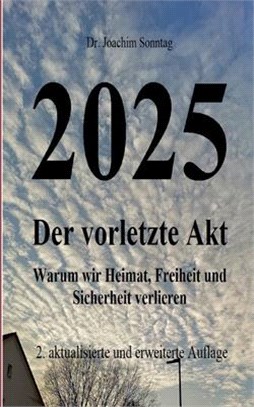 2025 - Der vorletzte Akt: Warum wir Heimat, Freiheit und Sicherheit verlieren