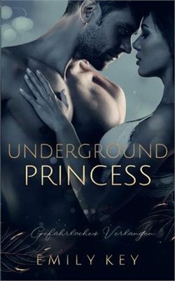 Underground Princess: Gefährliches Verlangen