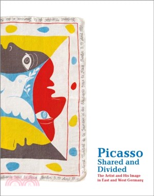 Picasso, Shared and Divided：The Artist and His Image in East and West Germany