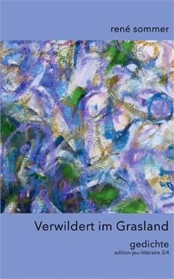 Verwildert im Grasland: Gedichte