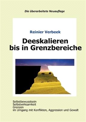 Deeskalieren bis in Grenzbereiche: Selbstbewusstsein, Selbstwirksamkeit, Grenzen im Umgang mit Konflikten, Aggression und Gewalt