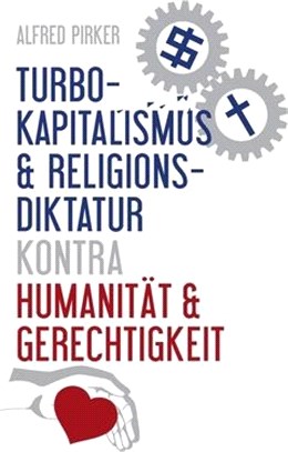 Turbokapitalismus & Religionsdiktatur kontra Humanität & Gerechtigkeit