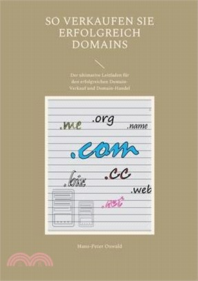 So verkaufen Sie erfolgreich Domains: Der ultimative Leitfaden für den erfolgreichen Domain-Verkauf und Domain-Handel