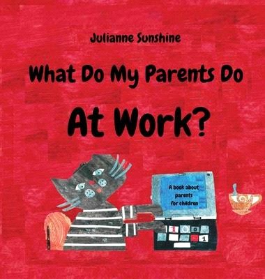 What Do My Parents Do At Work?: A Book About Parents For Children
