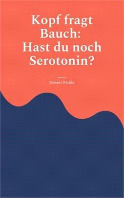 Kopf fragt Bauch: Hast du noch Serotonin?