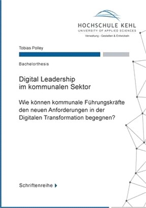 Digital Leadership im kommunalen Sektor: Wie können kommunale Führungskräfte den neuen Anforderungen in der Digitalen Transformation begegnen?