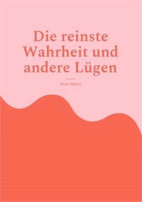 Die reinste Wahrheit und andere Lügen: Alternative Sichtweisen