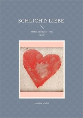 Schlicht: Liebe.: Romeo und Julia - once again
