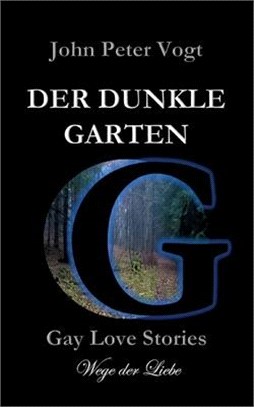 Der dunkle Garten: Gay Love Stories