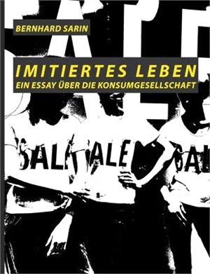 Imitiertes Leben: Ein Essay über die Konsumgesellschaft