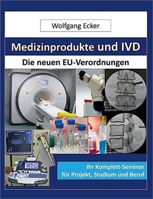 Medizinprodukte und IVD: Die neuen EU-Verordnungen Ihr Komplettseminar für Projekt, Studium und Beruf