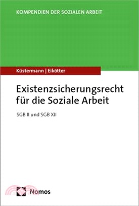 Existenzsicherungsrecht Fur Die Soziale Arbeit: Sgb II Und Sgb XII