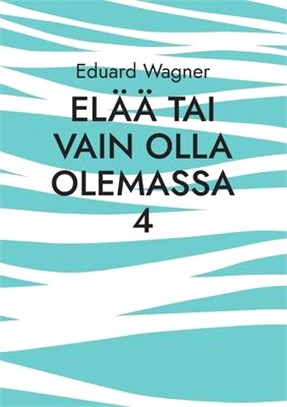 Elää tai vain olla olemassa 4: Olen tyytyväinen?