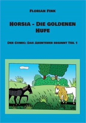 Horsia - Die goldenen Hufe: Der Comic: Das Abenteuer beginnt Teil 1