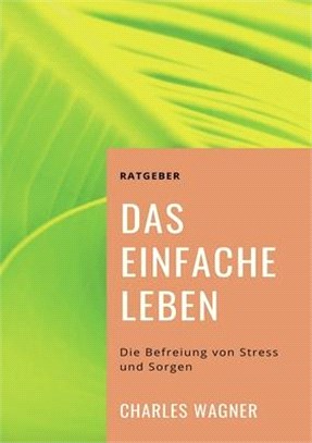 Das einfache Leben: Die Befreiung von Stress und Sorgen