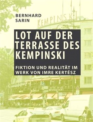 Lot auf der Terrasse des Kempinski: Fiktion und Realität im Werk von Imre Kertész