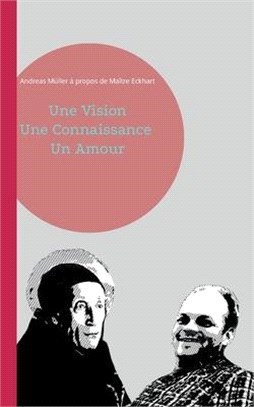 Une Vision, Une Connaissance, Un Amour: Andreas Müller à propos de Maître Eckhart