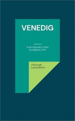 Venedig: Von Freiheit und Illiberalität