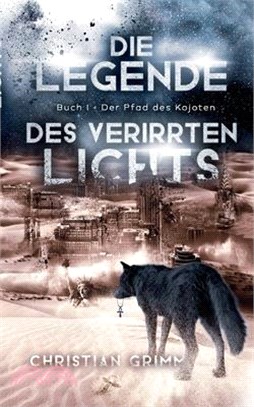 Die Legende des verirrten Lichts: Buch I - Der Pfad des Kojoten