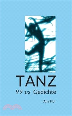 Tanz: 99 1/2 Gedichte