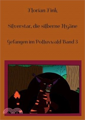 Silverstar, die silberne Hyäne: Gefangen im Polluxwald Band 3