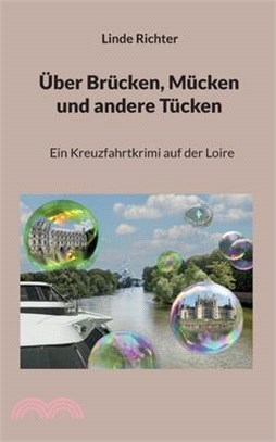 Über Brücken, Mücken und andere Tücken: Ein Kreuzfahrtkrimi auf der Loire