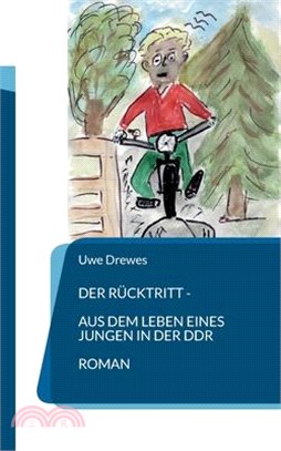 Der Rücktritt: oder Aus dem Leben eines Jungen in der DDR