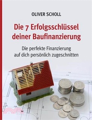 Die 7 Erfolgsschlüssel deiner Baufinanzierung: Die perfekte Finanzierung auf Sie persönlich zugeschnitten.