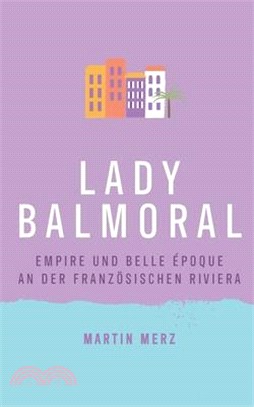 Lady Balmoral: Empire und Belle Époque an der französischen Riviera