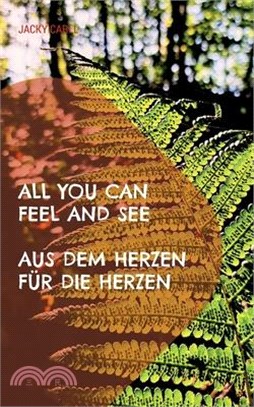 All you can feel and see: Aus dem Herzen für die Herzen