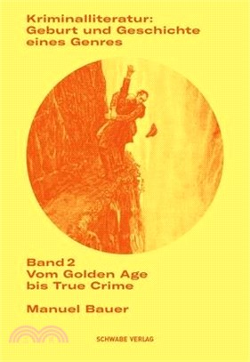 Kriminalliteratur: Geburt Und Geschichte Eines Genres: Band 2: Vom Golden Age Bis True Crime