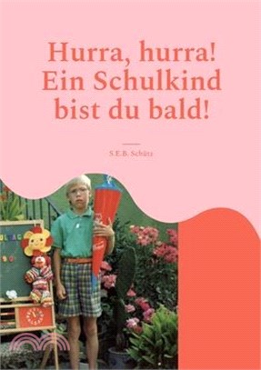 Hurra, hurra! Ein Schulkind bist du bald!: Buch zum Schulanfang für die Erstklässler.